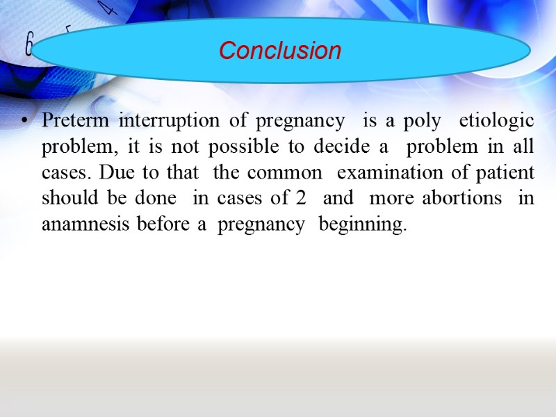 Preterm interruption of pregnancy  is a poly  etiologic  problem, it is